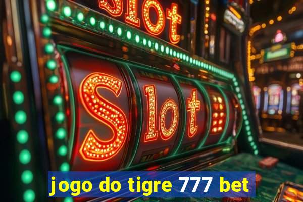 jogo do tigre 777 bet