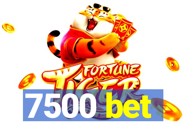 7500 bet