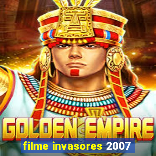 filme invasores 2007