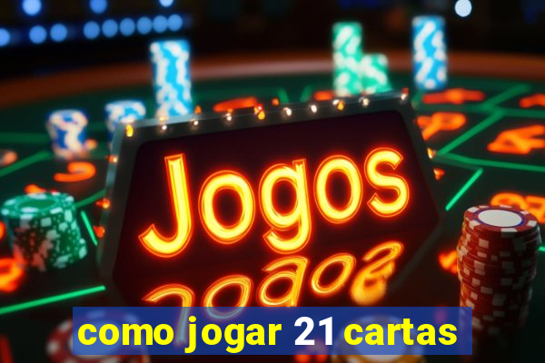 como jogar 21 cartas