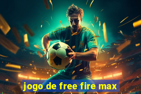 jogo de free fire max